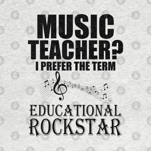 Music Teacher I prefer the term Educational Rockstar by KC Happy Shop